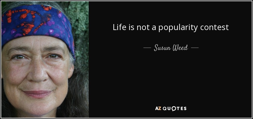 Life is not a popularity contest - Susun Weed
