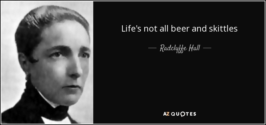 Life's not all beer and skittles - Radclyffe Hall