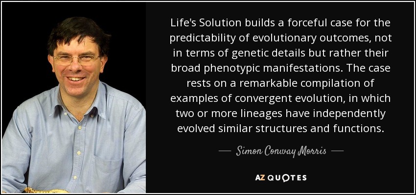 Life's Solution builds a forceful case for the predictability of evolutionary outcomes, not in terms of genetic details but rather their broad phenotypic manifestations. The case rests on a remarkable compilation of examples of convergent evolution, in which two or more lineages have independently evolved similar structures and functions. - Simon Conway Morris