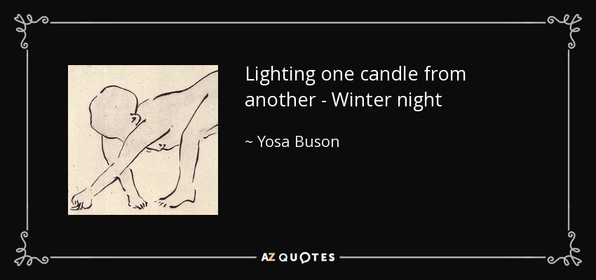 Lighting one candle from another - Winter night - Yosa Buson