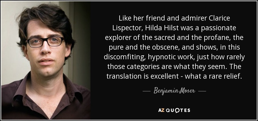 Like her friend and admirer Clarice Lispector, Hilda Hilst was a passionate explorer of the sacred and the profane, the pure and the obscene, and shows, in this discomfiting, hypnotic work, just how rarely those categories are what they seem. The translation is excellent - what a rare relief. - Benjamin Moser