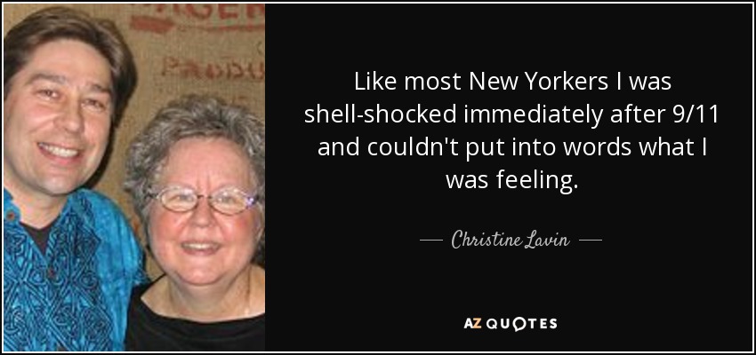 Like most New Yorkers I was shell-shocked immediately after 9/11 and couldn't put into words what I was feeling. - Christine Lavin