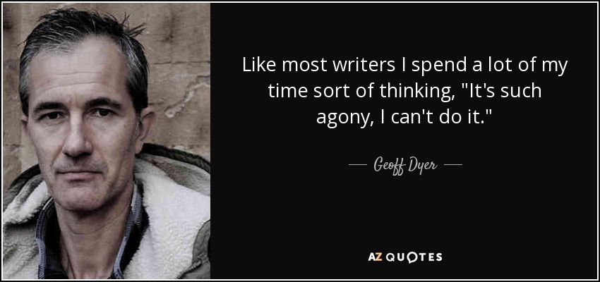 Like most writers I spend a lot of my time sort of thinking, 