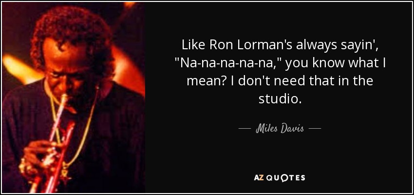 Like Ron Lorman's always sayin', 