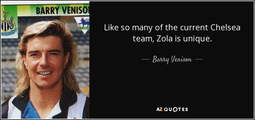 Like so many of the current Chelsea team, Zola is unique. - Barry Venison