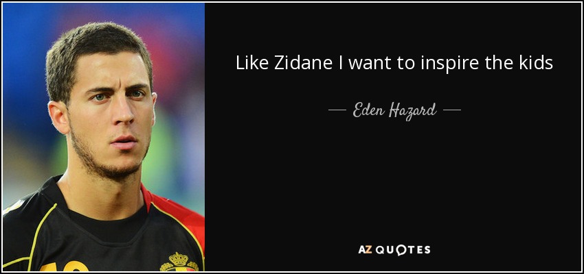 Like Zidane I want to inspire the kids - Eden Hazard