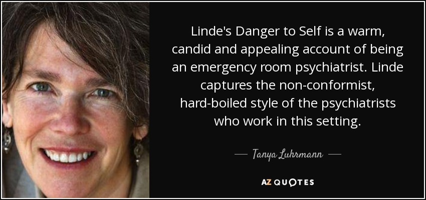 Linde's Danger to Self is a warm, candid and appealing account of being an emergency room psychiatrist. Linde captures the non-conformist, hard-boiled style of the psychiatrists who work in this setting. - Tanya Luhrmann