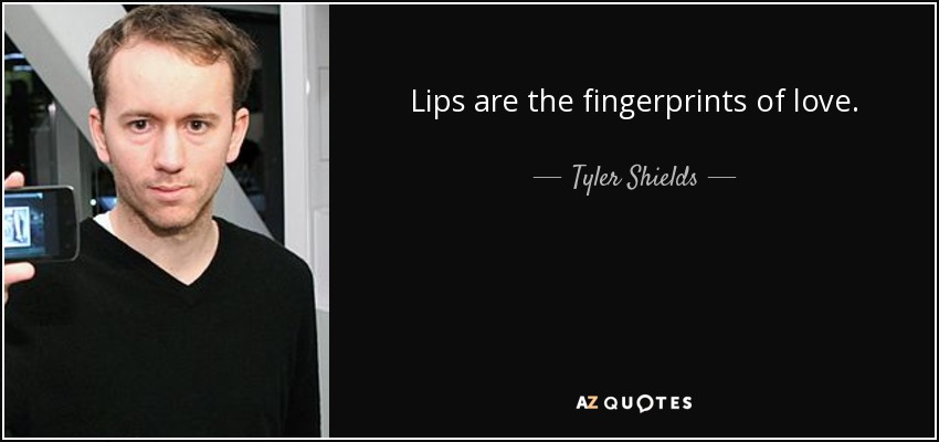 Lips are the fingerprints of love. - Tyler Shields