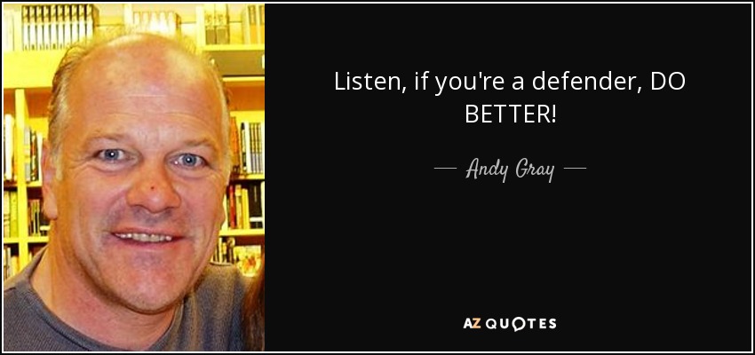 Listen, if you're a defender, DO BETTER! - Andy Gray