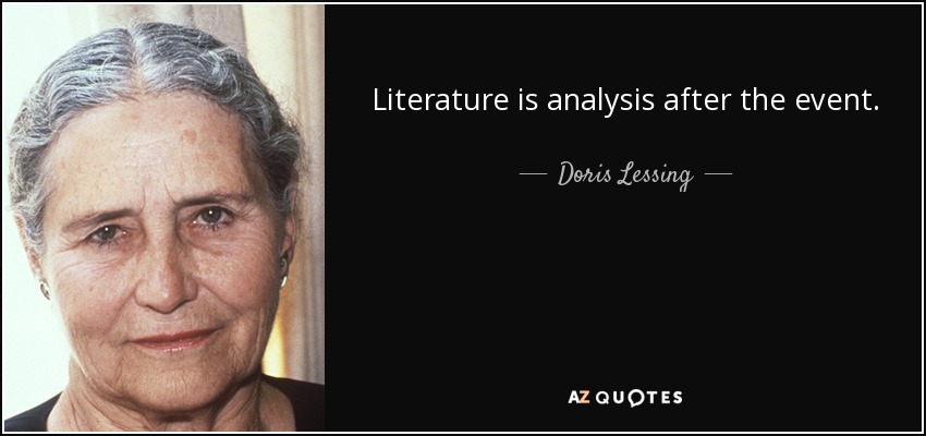 Literature is analysis after the event. - Doris Lessing