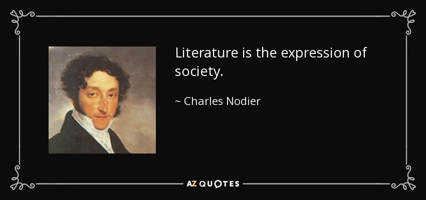 Literature is the expression of society. - Charles Nodier