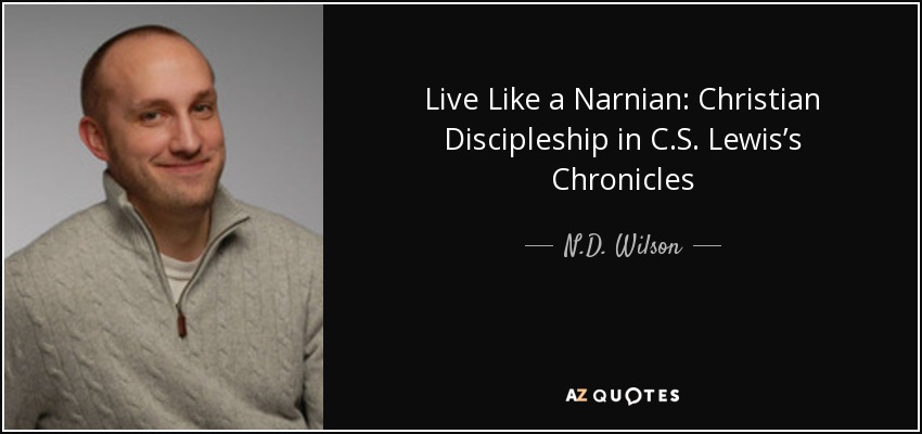 Live Like a Narnian: Christian Discipleship in C.S. Lewis’s Chronicles - N.D. Wilson