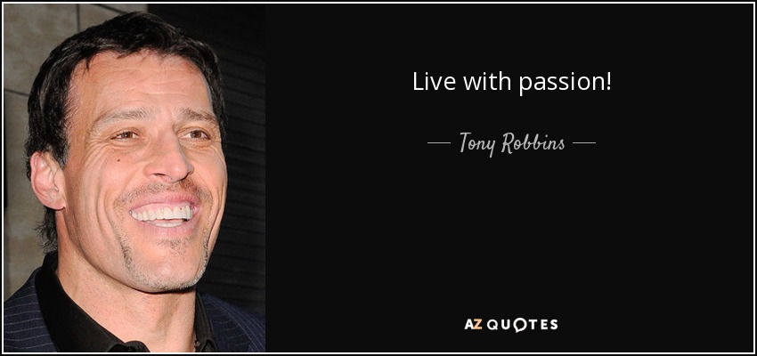 Live with passion! - Tony Robbins