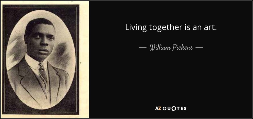 Living together is an art. - William Pickens