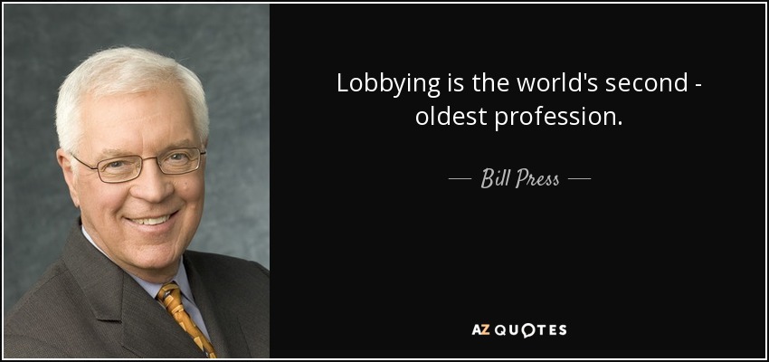Lobbying is the world's second - oldest profession. - Bill Press