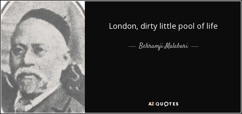 London, dirty little pool of life - Behramji Malabari