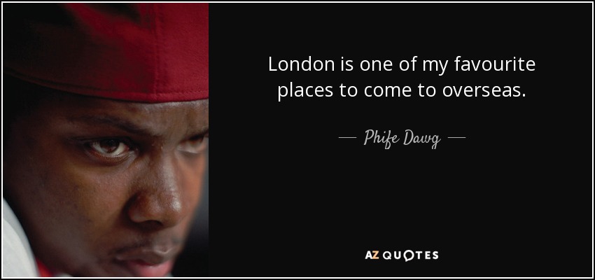 London is one of my favourite places to come to overseas. - Phife Dawg