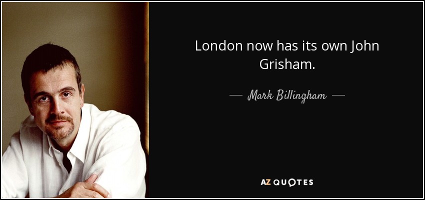 London now has its own John Grisham. - Mark Billingham