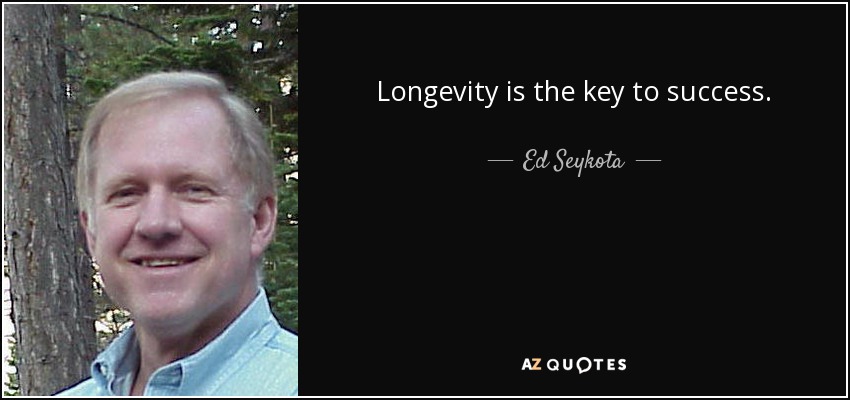 Longevity is the key to success. - Ed Seykota
