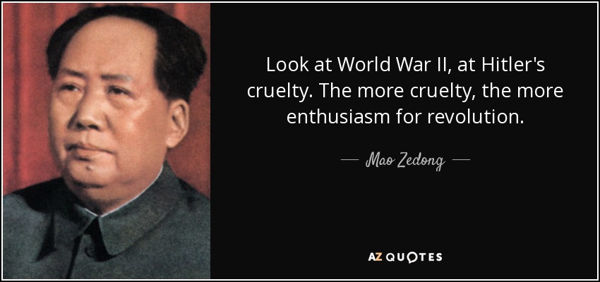 Mao Zedong quote: Look at World War II, at Hitler's cruelty. The more...