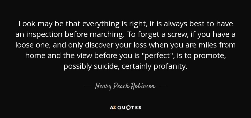 Look may be that everything is right, it is always best to have an inspection before marching. To forget a screw, if you have a loose one, and only discover your loss when you are miles from home and the view before you is 