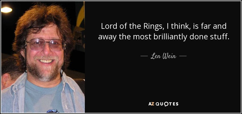 Lord of the Rings, I think, is far and away the most brilliantly done stuff. - Len Wein