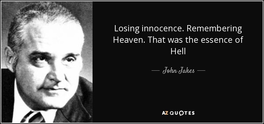 Losing innocence. Remembering Heaven. That was the essence of Hell - John Jakes