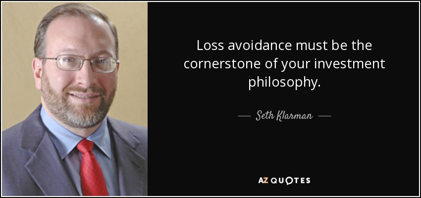 Loss avoidance must be the cornerstone of your investment philosophy. - Seth Klarman