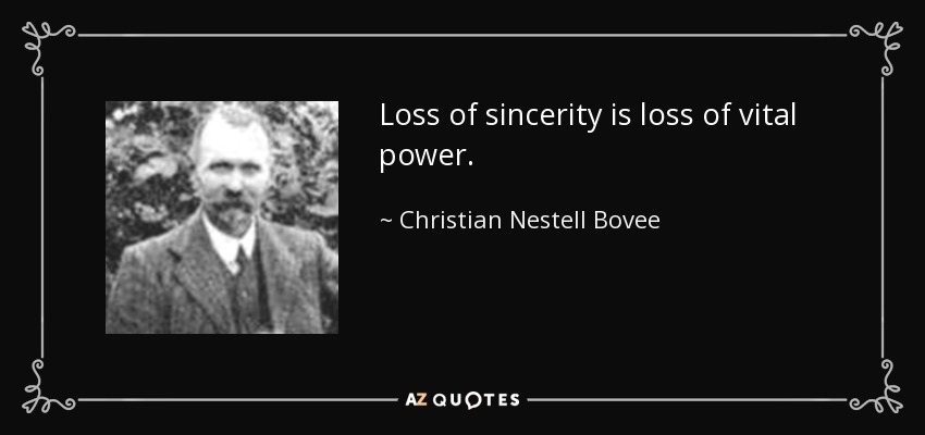 Loss of sincerity is loss of vital power. - Christian Nestell Bovee