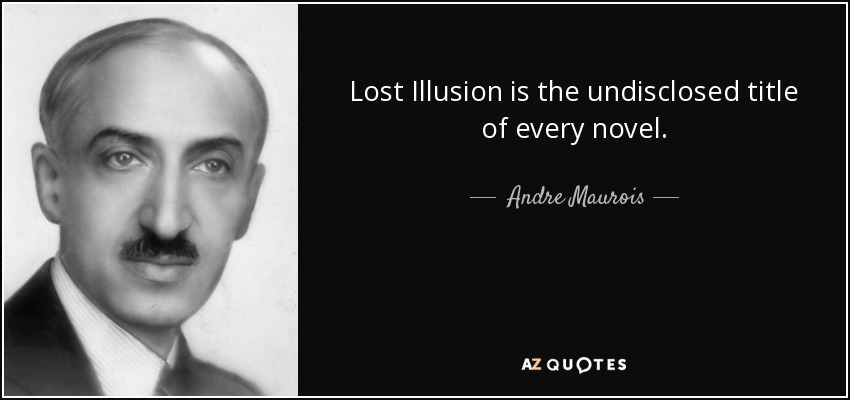 Lost Illusion is the undisclosed title of every novel. - Andre Maurois