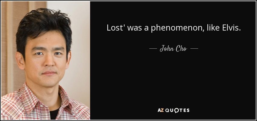 Lost' was a phenomenon, like Elvis. - John Cho