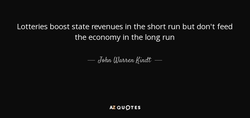 Lotteries boost state revenues in the short run but don't feed the economy in the long run - John Warren Kindt