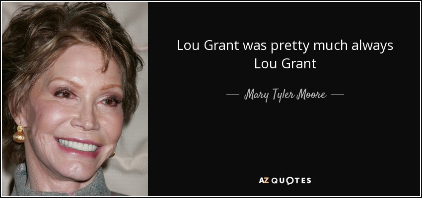 Lou Grant was pretty much always Lou Grant - Mary Tyler Moore