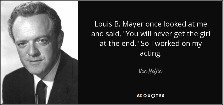 Louis B. Mayer once looked at me and said, 
