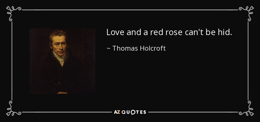 Love and a red rose can't be hid. - Thomas Holcroft