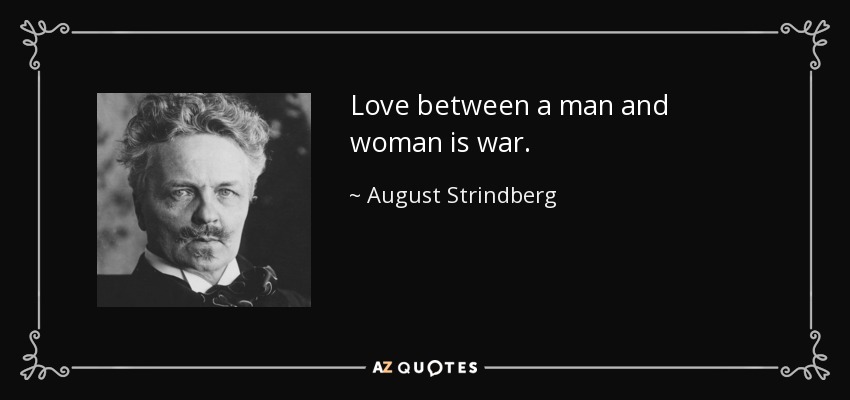 Love between a man and woman is war. - August Strindberg