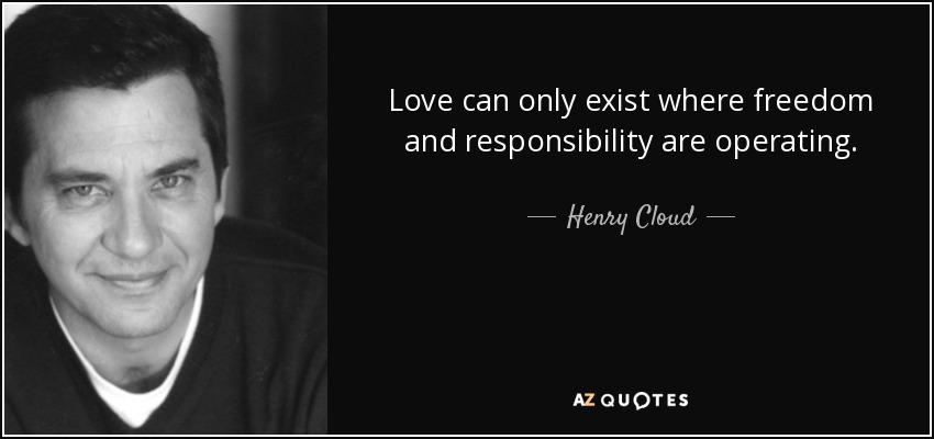 Henry Cloud quote Love can only exist where freedom and