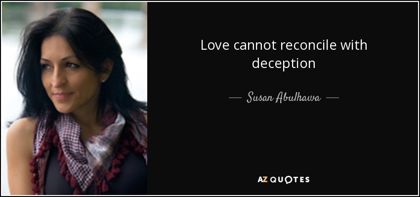Love cannot reconcile with deception - Susan Abulhawa