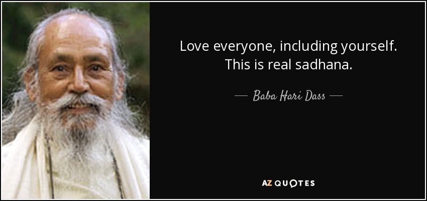 Baba Hari Dass quote: Love everyone, including yourself. This is real ...