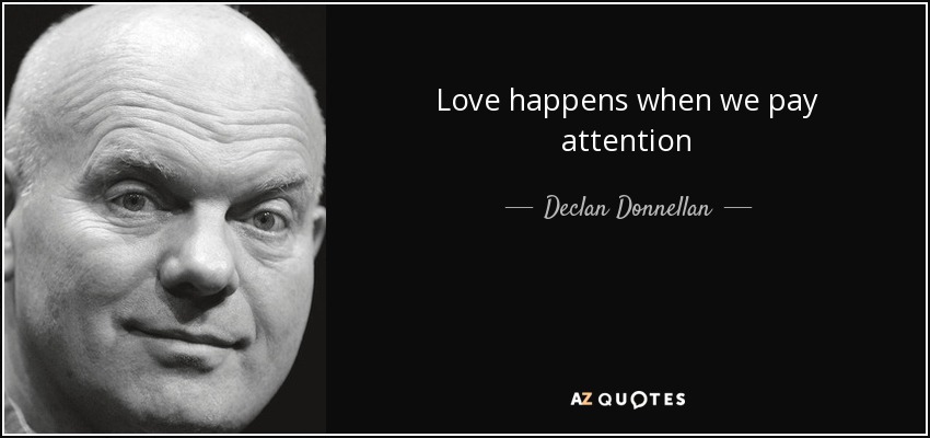 Love happens when we pay attention - Declan Donnellan