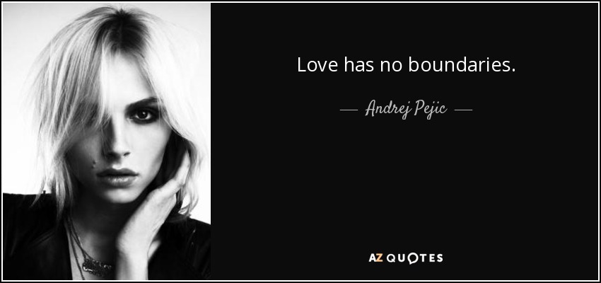 Love has no boundaries. - Andrej Pejic