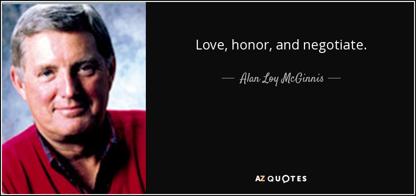 Love, honor, and negotiate. - Alan Loy McGinnis