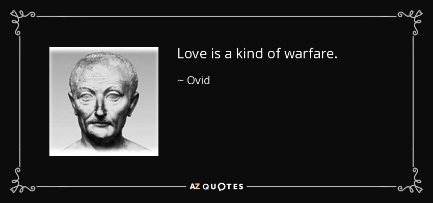 Love is a kind of warfare. - Ovid