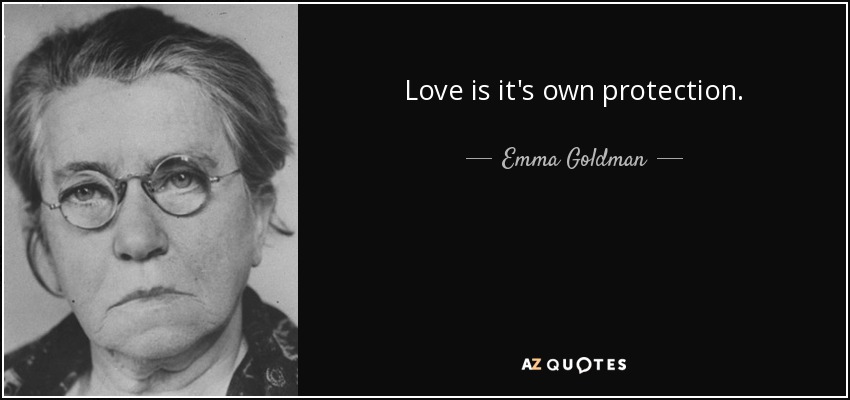 Love is it's own protection. - Emma Goldman