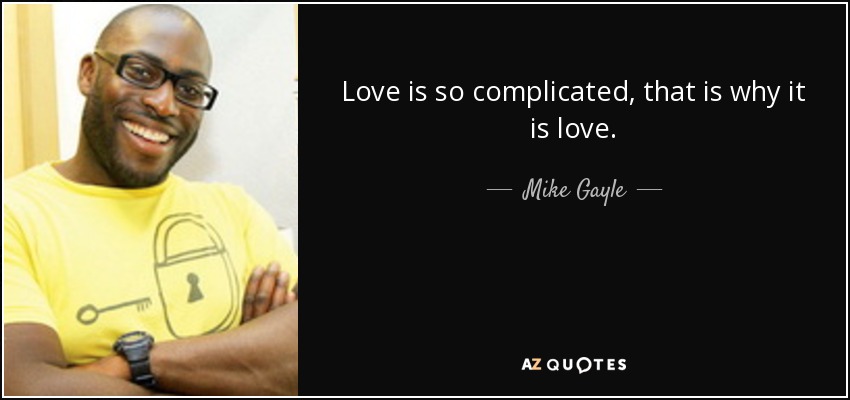 Love is so complicated, that is why it is love. - Mike Gayle