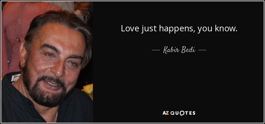 Love just happens, you know. - Kabir Bedi