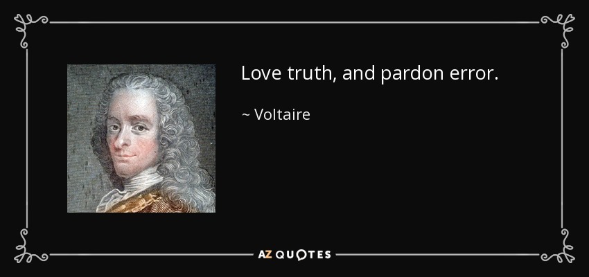 Love truth, and pardon error. - Voltaire