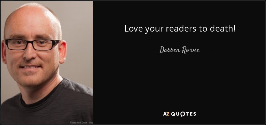 Love your readers to death! - Darren Rowse