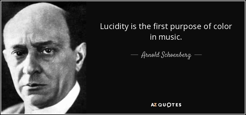Lucidity is the first purpose of color in music. - Arnold Schoenberg