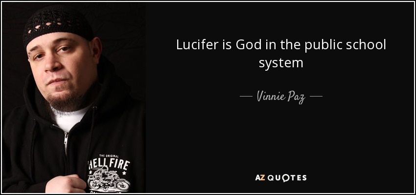 Lucifer is God in the public school system - Vinnie Paz